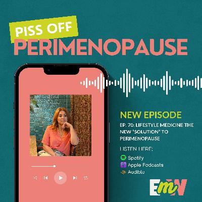 Ep.70: Lifestyle Medicine The New Solution to Perimenopause