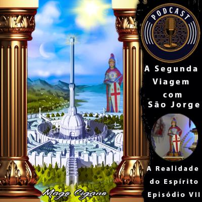 A Realidade do Espírito VII - São Jorge - A Segunda Viagem