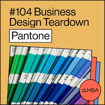 104- Pantone - Business Design Teardown 104- Pantone - Business Design Teardown