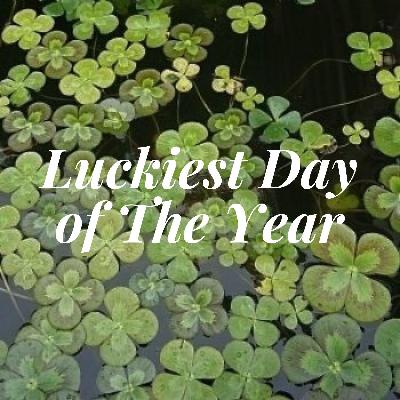 The Lukiest Day of the Year 2025