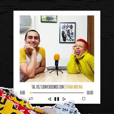 Tal vez conversemos con: Frida Molina Tal vez conversemos con: Frida Molina