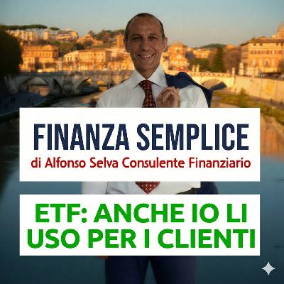 ETF: IO Consulente Finanziario uso anche ETF per i miei clienti. 2 PARTE. EP. 356 ETF: IO Consulente Finanziario uso anche ETF per i miei clienti. 2 PARTE. EP. 356
