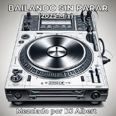 BAILANDO SIN PARAR (2025 Mix) Mezclado por DJ Albert