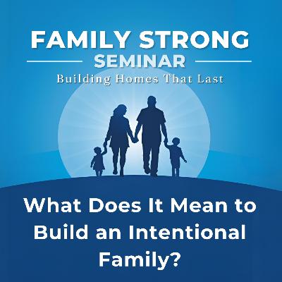 What Does It Mean to Build an Intentional Family?