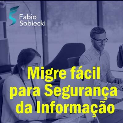 Descubra a maneira mais fácil de migrar para a Segurança da Informação | Fabio Sobiecki Descubra a maneira mais fácil de migrar para a Segurança da Informação | Fabio Sobiecki
