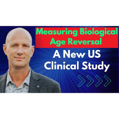 Measuring Biological Age Reversal : A New US Clinical Study | Greg Macpherson Interview