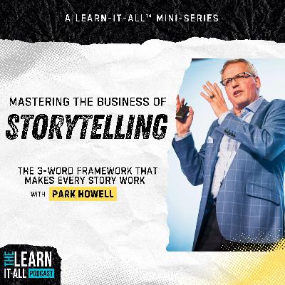 240: Mastering The Business of Storytelling: The 3-Word Framework That Makes Every Story Work | Park Howell