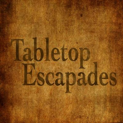 Tabletop Escapades - Season 2 Episode 62 "Season Finale"