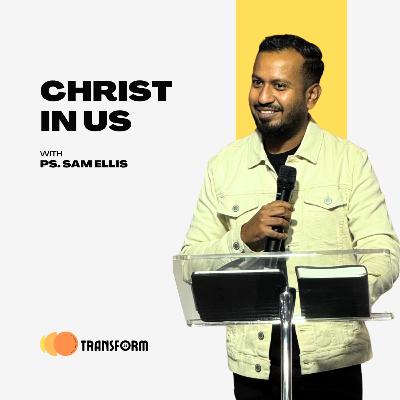 Christ In Us | Week 03 | Transform Series
