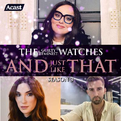 The Guilty Feminist watches And Just Like That - Season 3, Episode 11 with Juno Dawson and Dylan B Jones