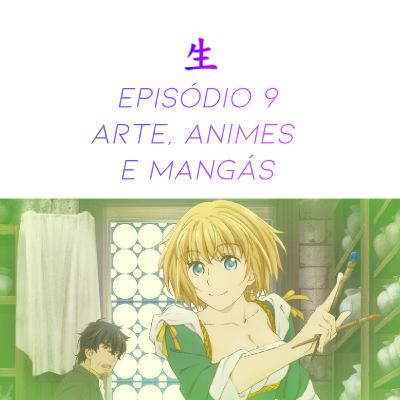 Jinsei Cast #9 - Arte, Animes e Mangás