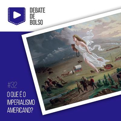 #32: O que é o imperialismo americano?