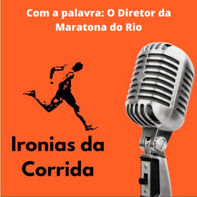 Ep. 222 - Com a palavra: O Diretor da Maratona do Rio