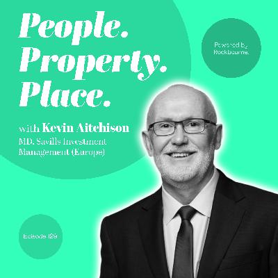 #129 Kevin Aitchison MBE, Managing Director – Savills Investment Management (Europe)