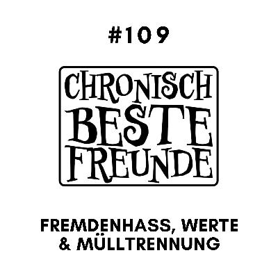 Fremdenhass, Werte& ﻿Mülltrennung!