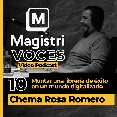 #10 | Montar una librería de éxito en un mundo digitalizado | Chema Rosa | Magistri Voces