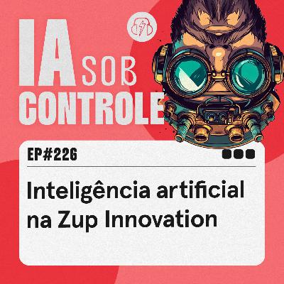 226: Inteligência artificial na Zup Innovation