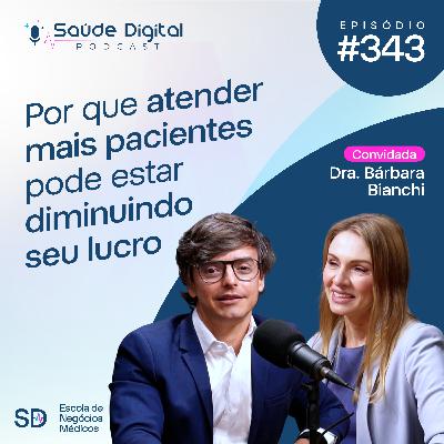 SD343 - Por que Atender Mais Pacientes pode estar Diminuindo seu Lucro