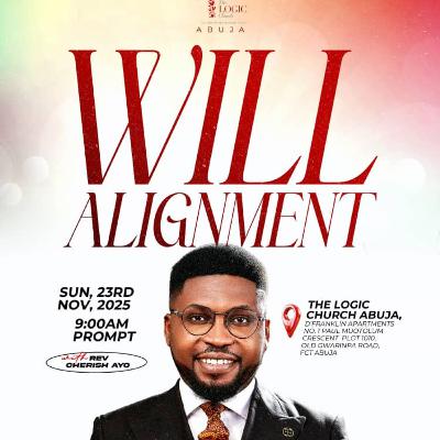 WILL ALIGNMENT | REV. CHERISH AYO | THE LOGIC CHURCH | FCT | ABUJA