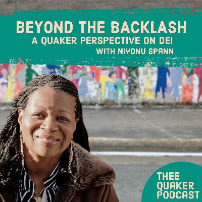 Beyond the Backlash: A Quaker Perspective on DEI with Niyonu Spann