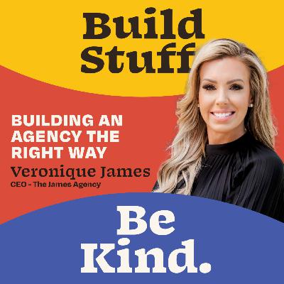 Building and Agency the Right Way | Veronique James | CEO at The James Agency