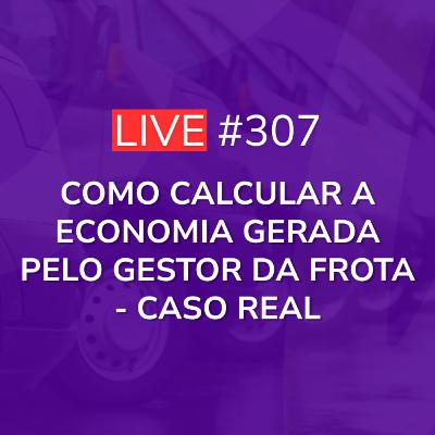 Como Calcular a Economia Gerada Pelo Gestor da Frota - Caso Real | Live 307
