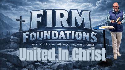 Firm Foundations: United In Christ