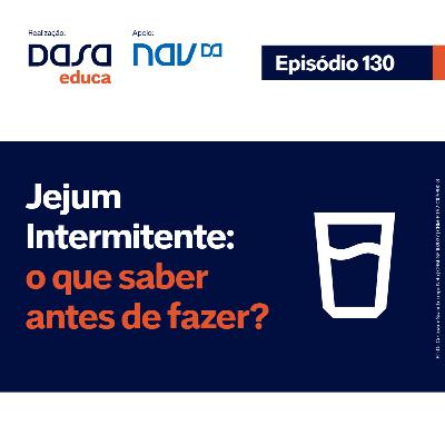 Ep. 130 - Jejum Intermitente: o que saber antes de fazer? Ep. 130 - Jejum Intermitente: o que saber antes de fazer?