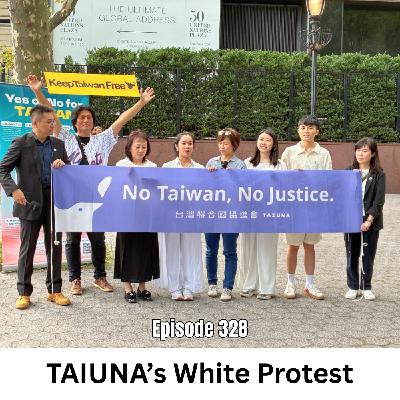 Ep 328 | TAIUNA's White Protest of Taiwan's Exclusion from the UN