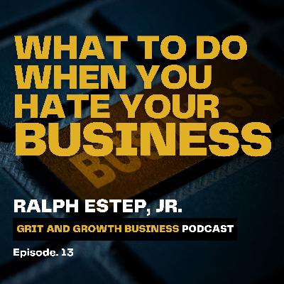 What to Do When You Hate Your Business What to Do When You Hate Your Business