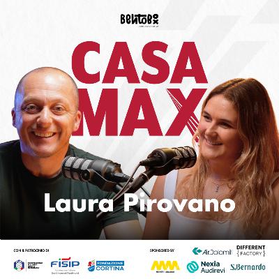 S03 EP.5 - CASA MAX ospita LAURA PIROVANO