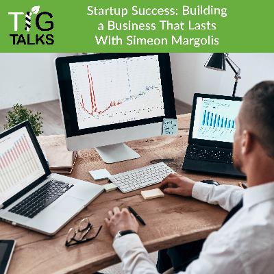 Startup Success: Building A Business That Lasts With Simeon Margolis