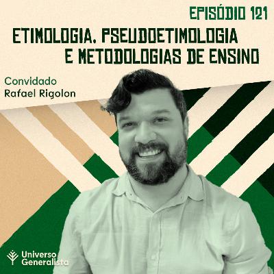 #121 - Etimologia, Pseudoetimologia e Metodologias de Ensino (Rafael Rigolon)