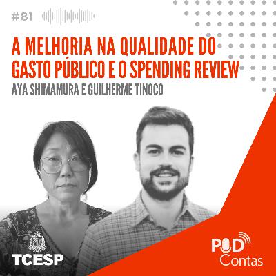 #81 A Melhoria na Qualidade do Gasto Público e o Spending Review com Aya Shimamura e Guilherme Tinoco