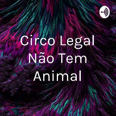 Circo legal não tem animal