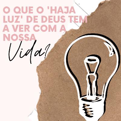 O que o 'Haja luz' de Deus tem a ver com a nossa vida?