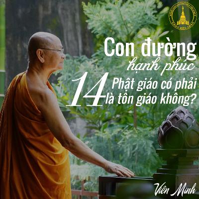 #14 Phật giáo có phải là tôn giáo không? - Sách Con Đường Hạnh Phúc | Hòa Thượng Viên Minh