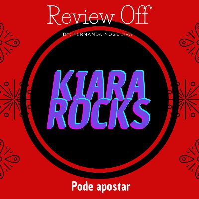 EP 04 - Review Off - Kiara Rocks - Pode apostar
