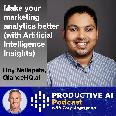 Make your marketing analytics better (with Artificial Intelligence Insights) – Roy Nallapeta, GlanceHQ.ai | Productive AI Podcast Make your marketing analytics better (with Artificial Intelligence Insights) – Roy Nallapeta, GlanceHQ.ai | Productive AI Podcast
