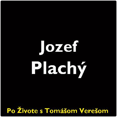 Po Živote s Tomášom Verešom #95 - Jozef Plachý