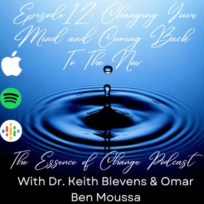 Episode 12: Changing Your Mind and Coming Back To The Now Episode 12: Changing Your Mind and Coming Back To The Now