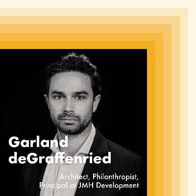 E23: Garland deGraffenried, Architect, Philanthropist and Principle at JMH Development E23: Garland deGraffenried, Architect, Philanthropist and Principle at JMH Development