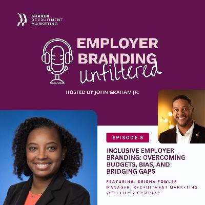 Employer Branding Unfiltered: S01 - Ep.8 - Keisha Fowler