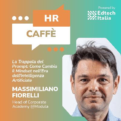 La trappola del prompt: come cambia il mindset nell'era dell'Intelligenza Artificiale con Massimiliano Fiorelli