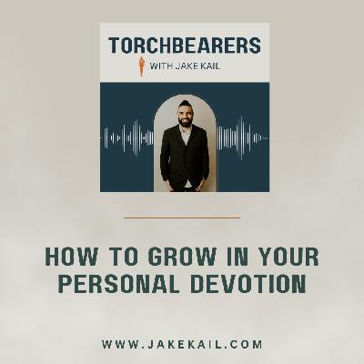 How to Grow in Your Personal Devotion How to Grow in Your Personal Devotion