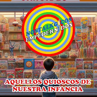 NosTALKgicos Empedernidos - Programa 36 - AQUELLOS QUIOSCOS DE NUESTRA INFANCIA NosTALKgicos Empedernidos - Programa 36 - AQUELLOS QUIOSCOS DE NUESTRA INFANCIA