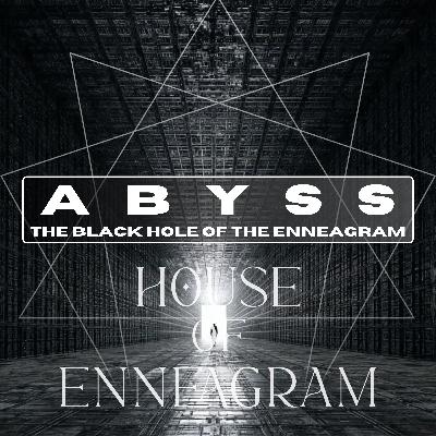 ABYSS: The Black Hole Of The Enneagram ABYSS: The Black Hole Of The Enneagram