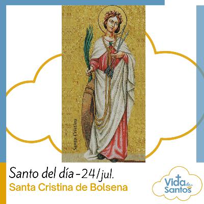 SANTA CRISTINA DE BOLSENA - 24 DE JULIO - VIDA DE SANTOS