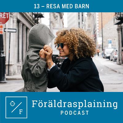 13 - Resa med barn - himmel eller helvete?