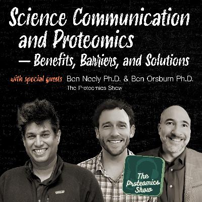 Science Communication and Proteomics - Benefits, Barriers, and Solutions with Ben Neely and Ben Orsburn